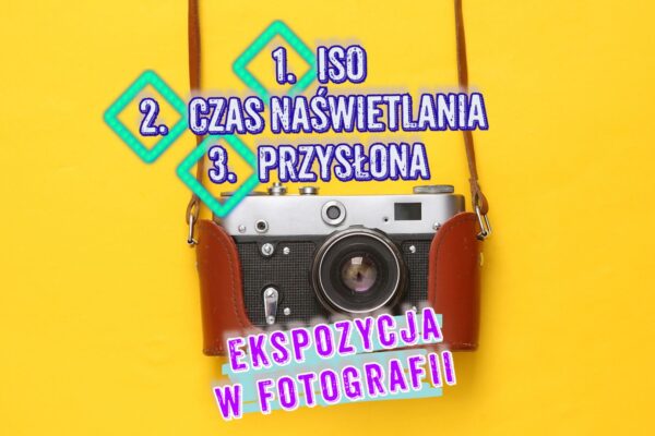 Ekspozycja w Fotografii – ISO, Czas Naświetlania i Przysłona